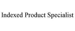 INDEXED PRODUCT SPECIALIST