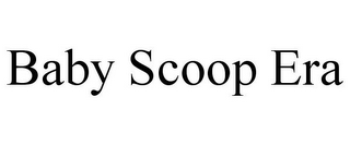 BABY SCOOP ERA