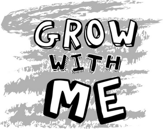 GROW WITH ME