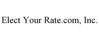 ELECT YOUR RATE.COM, INC.