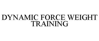 DYNAMIC FORCE WEIGHT TRAINING