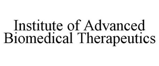 INSTITUTE OF ADVANCED BIOMEDICAL THERAPEUTICS