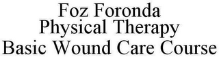 FOZ FORONDA PHYSICAL THERAPY BASIC WOUND CARE COURSE