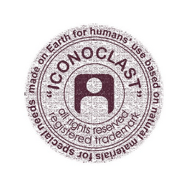 "ICONOCLAST" MADE ON EARTH FOR HUMAN'S USE BASED ON NATURAL MATERIALS FOR SPECIAL NEEDS