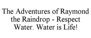 THE ADVENTURES OF RAYMOND THE RAINDROP - RESPECT WATER. WATER IS LIFE!