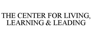 THE CENTER FOR LIVING, LEARNING & LEADING