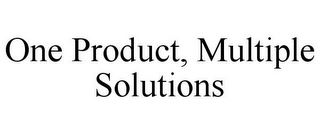 ONE PRODUCT, MULTIPLE SOLUTIONS