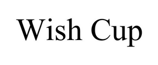 WISH CUP