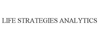 LIFE STRATEGIES ANALYTICS