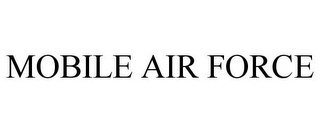 MOBILE AIR FORCE