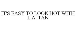 IT'S EASY TO LOOK HOT WITH L.A. TAN