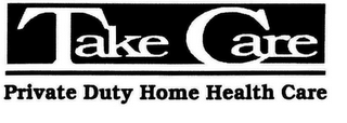 TAKE CARE PRIVATE DUTY HOME HEALTH CARE