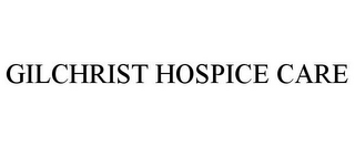 GILCHRIST HOSPICE CARE