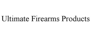 ULTIMATE FIREARMS PRODUCTS