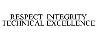 RESPECT INTEGRITY TECHNICAL EXCELLENCE