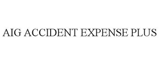 AIG ACCIDENT EXPENSE PLUS