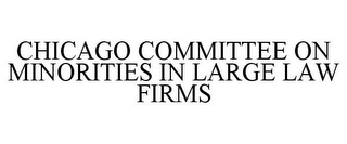 CHICAGO COMMITTEE ON MINORITIES IN LARGE LAW FIRMS