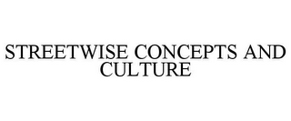 STREETWISE CONCEPTS AND CULTURE