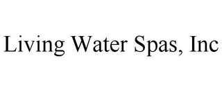 LIVING WATER SPAS, INC