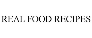 REAL FOOD RECIPES