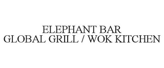 ELEPHANT BAR GLOBAL GRILL / WOK KITCHEN