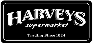 HARVEYS SUPERMARKET TRADING SINCE 1924