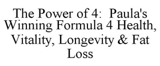 THE POWER OF 4: PAULA'S WINNING FORMULA 4 HEALTH, VITALITY, LONGEVITY & FAT LOSS