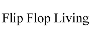 FLIP FLOP LIVING