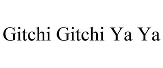 GITCHI GITCHI YA YA