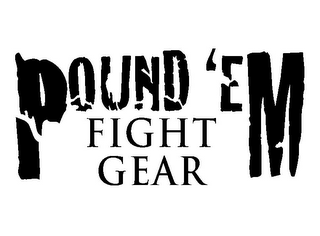 POUND 'EM FIGHT GEAR
