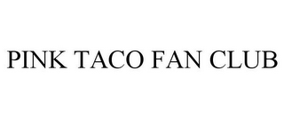 PINK TACO FAN CLUB