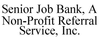 SENIOR JOB BANK, A NON-PROFIT REFERRAL SERVICE, INC.