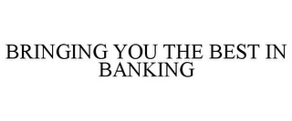 BRINGING YOU THE BEST IN BANKING