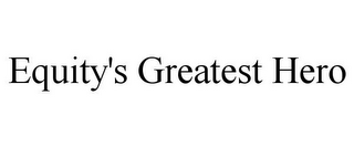 EQUITY'S GREATEST HERO