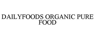 DAILYFOODS ORGANIC PURE FOOD