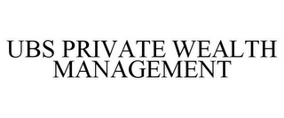 UBS PRIVATE WEALTH MANAGEMENT