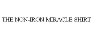 THE NON-IRON MIRACLE SHIRT