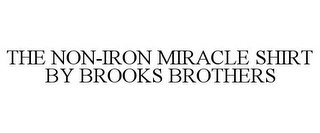 THE NON-IRON MIRACLE SHIRT BY BROOKS BROTHERS