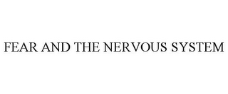 FEAR AND THE NERVOUS SYSTEM