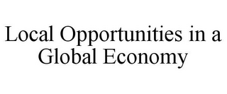 LOCAL OPPORTUNITIES IN A GLOBAL ECONOMY