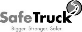 SAFETRUCK BIGGER. STRONGER. SAFER.