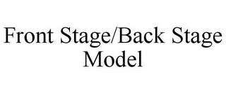 FRONT STAGE/BACK STAGE MODEL