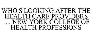 WHO'S LOOKING AFTER THE HEALTH CARE PROVIDERS ..... NEW YORK COLLEGE OF HEALTH PROFESSIONS