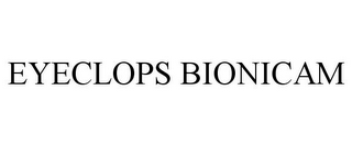 EYECLOPS BIONICAM