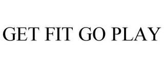 GET FIT GO PLAY