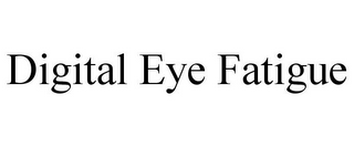 DIGITAL EYE FATIGUE