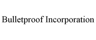 BULLETPROOF INCORPORATION