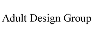 ADULT DESIGN GROUP