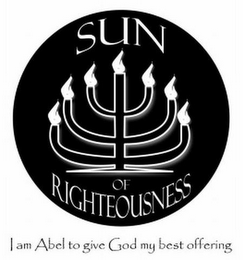 SUN OF RIGHTEOUSNESS I AM ABEL TO GIVE GOD MY BEST OFFERING