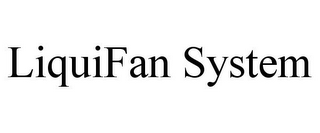 LIQUIFAN SYSTEM